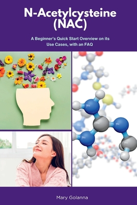 N-Acetylcysteine (NAC): A Beginner's Quick Start Overview on Its Use Cases, with FAQs - Mary Golanna