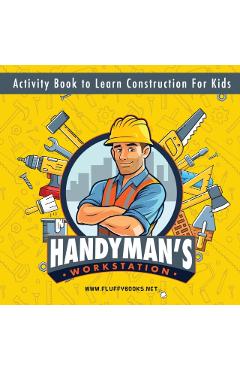 Handyman's workstation. Activity Book to Learn Construction For Kids: Ultimate construction site busy book. Coloring pages, mazes, dot-to-dot, and mor - Alexey Myachkin