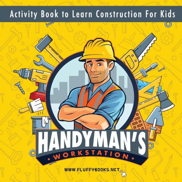 Handyman's workstation. Activity Book to Learn Construction For Kids: Ultimate construction site busy book. Coloring pages, mazes, dot-to-dot, and mor - Alexey Myachkin