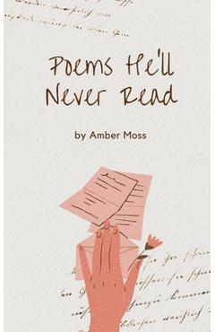 Coperta cărții 'Poems He'll Never Read - Amber Moss'