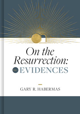 On the Resurrection, Volume 1: Evidences Volume 1 - Gary Habermas