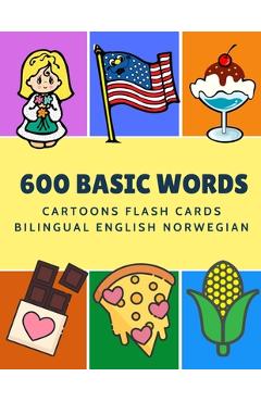 600 Basic Words Cartoons Flash Cards Bilingual English Norwegian: Easy learning baby first book with card games like ABC alphabet Numbers Animals to p - Kinder Language