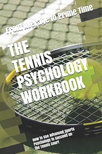 The Tennis Psychology Workbook: How to Use Advanced Sports Psychology to Succeed on the Tennis Court - Danny Uribe Masep