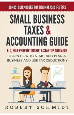 Coperta cărții 'Small Business Taxes & Accounting Guide: LLC, Sole Proprietorship, a Startup and more - Learn How to Start and Plan a'
