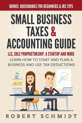 Coperta cărții 'Small Business Taxes & Accounting Guide: LLC, Sole Proprietorship, a Startup and more - Learn How to Start and Plan a'