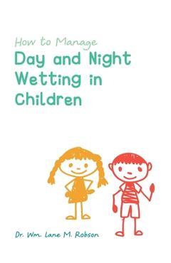 Coperta cărții 'How to Manage Day and Night Wetting in Children - Wm Lane M. Robson'