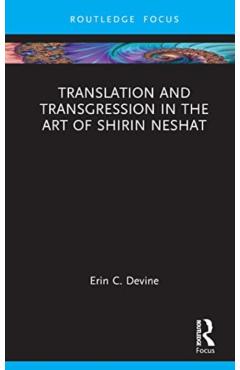 Coperta cărții 'Translation and Transgression in the Art of Shirin Neshat - Erin C. Devine'