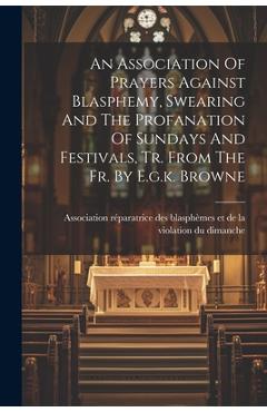 Coperta cărții 'An Association Of Prayers Against Blasphemy, Swearing And The Profanation Of Sundays And Festivals, Tr. From The Fr. By'