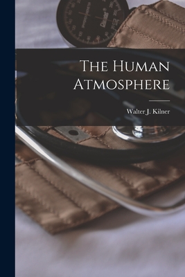 The Human Atmosphere - Walter J. Kilner