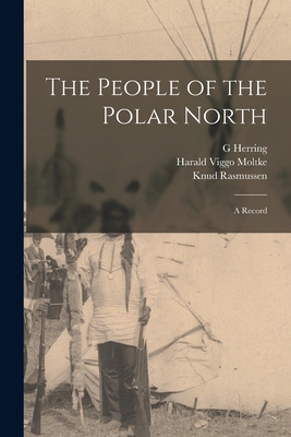 The People of the Polar North; a Record - Knud Rasmussen