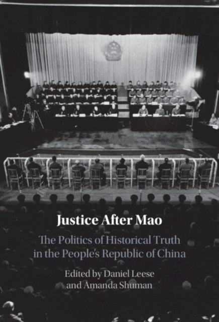 Justice After Mao: The Politics of Historical Truth in the People's Republic of China - Daniel Leese