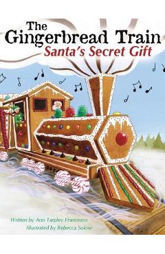 Coperta cărții 'The Gingerbread Train: Santa's Secret Gift - Ann Tarpley Francesco'