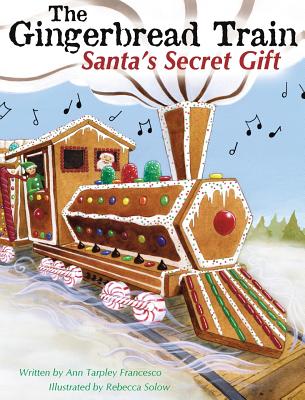 Coperta cărții 'The Gingerbread Train: Santa's Secret Gift - Ann Tarpley Francesco'