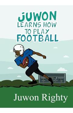 Coperta cărții 'Juwon Learns How to Play Football - Juwon Righty'