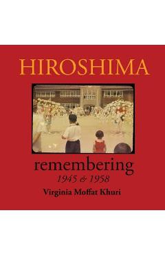 Coperta cărții 'Hiroshima: remembering 1945 & 1958 - Virginia Moffat Khuri'