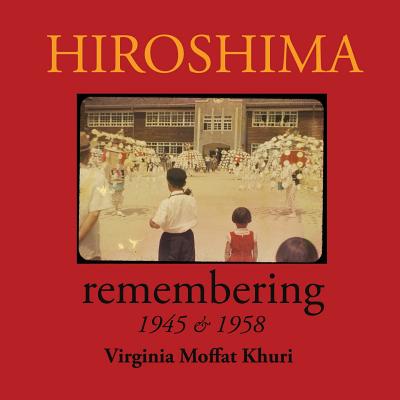 Coperta cărții 'Hiroshima: remembering 1945 & 1958 - Virginia Moffat Khuri'