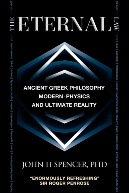 The Eternal Law: Ancient Greek Philosophy, Modern Physics, and Ultimate Reality - John H. Spencer