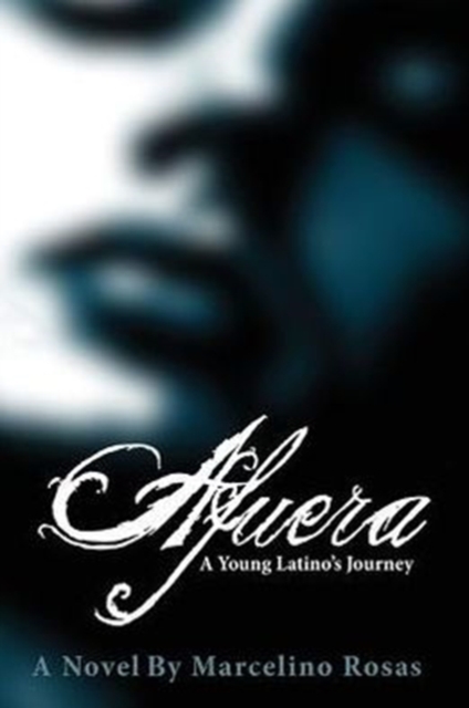 Afuera: A Young Latino's Journey - Marcelino Rosas