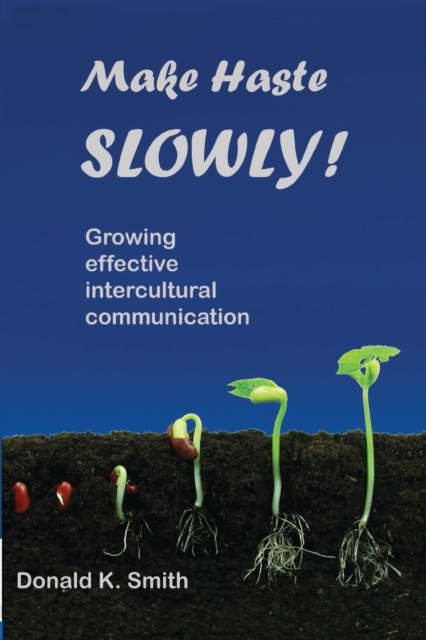 Make Haste SLOWLY!: Growing effective intercultural communication - Donald K. Smith