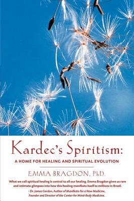 Kardec's Spiritism: A Home for Healing and Spiritual Evolution - E. Bragdon