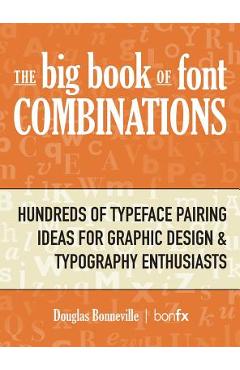 Coperta cărții 'The Big Book of Font Combinations: Hundreds of Typeface Pairing Ideas for Graphic Design & Typography Enthusiasts -'