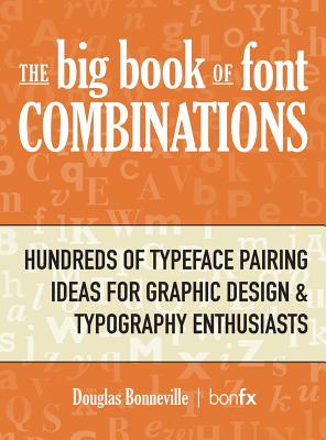 Coperta cărții 'The Big Book of Font Combinations: Hundreds of Typeface Pairing Ideas for Graphic Design & Typography Enthusiasts -'