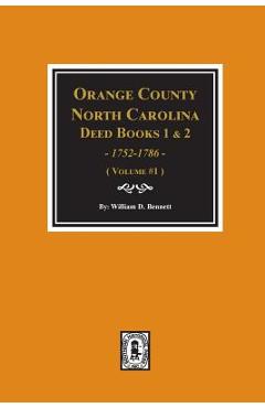 Orange County, North Carolina Deed Books 1 and 2, 1752-1786, Abstracts of. (Volume #1) - William D. Bennett