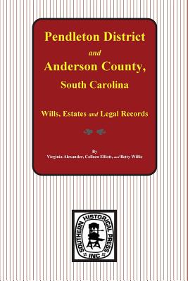 Pendleton District and Anderson County, South Carolina Wills, Estates and Legal Records, 1793-1857 - Virginia Alexander