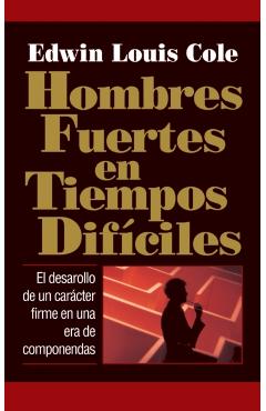 Hombres Fuertes En Tiempos Difíciles - Edwin Louis Cole