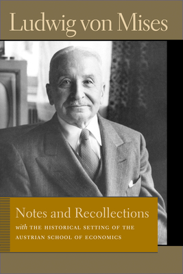 Notes and Recollections: With the Historical Setting of the Austrian School of Economics - Ludwig Von Mises