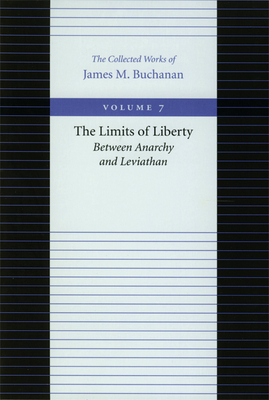 The Limits of Liberty: Between Anarchy and Leviathan - James M. Buchanan