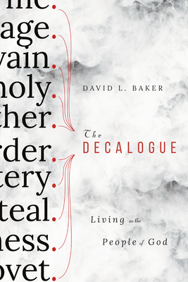 The Decalogue: Living as the People of God - David L. Baker