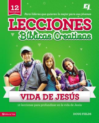 Lecciones Bíblicas Creativas: de la Vida de Jesús - Doug Fields
