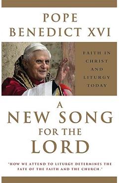 Coperta cărții 'A New Song for the Lord: Faith in Christ and Liturgy Today - Pope Benedict Xvi'