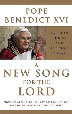 Coperta cărții 'A New Song for the Lord: Faith in Christ and Liturgy Today - Pope Benedict Xvi'