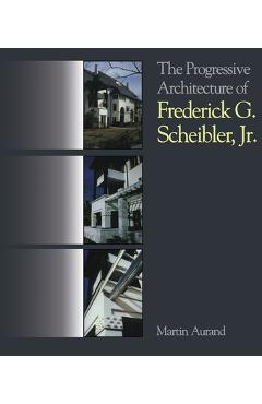 Coperta cărții 'The Progressive Architecture of Frederick G. Scheibler, Jr - Martin Aurand'