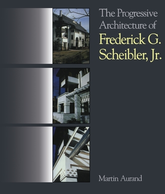 Coperta cărții 'The Progressive Architecture of Frederick G. Scheibler, Jr - Martin Aurand'