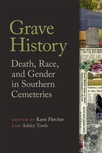 Grave History: Death, Race, and Gender in Southern Cemeteries - Kami Fletcher