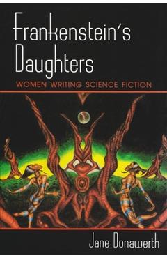 Coperta cărții 'Frankenstein's Daughters: Women Writing Science Fiction - Jane Donawerth'