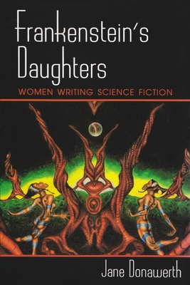 Frankenstein's Daughters: Women Writing Science Fiction - Jane Donawerth