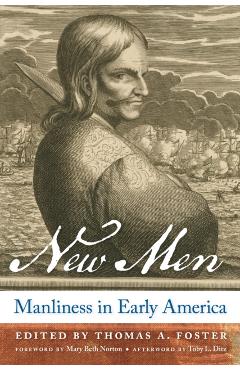 Poza produsului New Men: Manliness in Early America - Thomas A. Foster