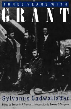 Coperta cărții 'Three Years with Grant: As Recalled by War Correspondent Sylvanus Cadwallader - Sylvanus Cadwallader'