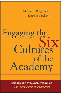 Poza produsului Engaging the Six Cultures of the Academy: Revised and Expanded Edition of the Four Cultures of the Academy - William H. Bergquist