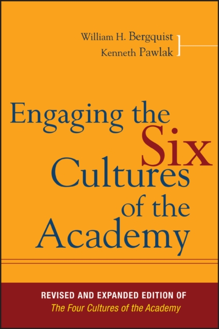 Engaging the Six Cultures of the Academy: Revised and Expanded Edition of the Four Cultures of the Academy - William H. Bergquist