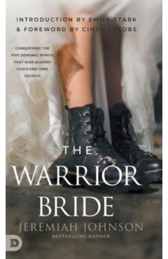 Coperta cărții 'The Warrior Bride: Conquering the Five Demonic Spirits that War Against God's End-Time Church - Jeremiah Johnson'