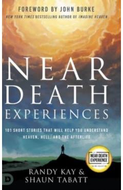 Coperta cărții 'Near Death Experiences: 101 Short Stories That Will Help You Understand Heaven, Hell, and the Afterlife - Randy Kay'