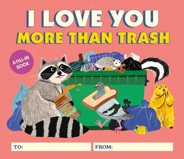 I Love You More Than Trash: A Fill-In Book - Alexander Schneider