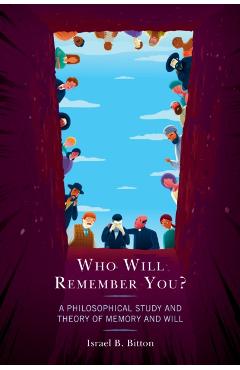 Coperta cărții 'Who Will Remember You?: A Philosophical Study and Theory of Memory and Will - Israel B. Bitton'