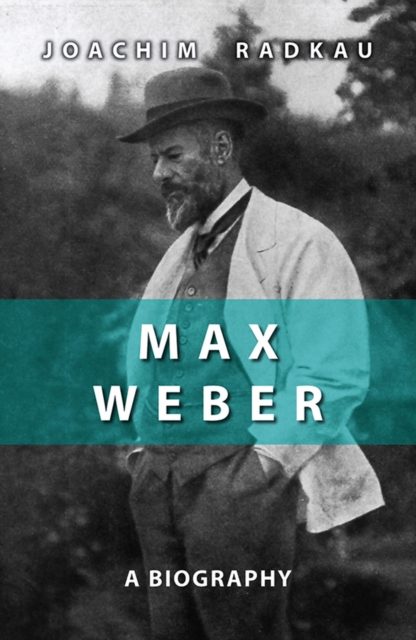 Max Weber: A Biography - Joachim Radkau