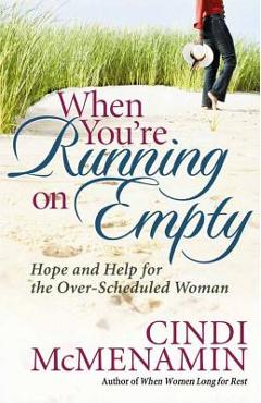 Coperta cărții 'When You're Running on Empty: Hope and Help for the Over-Scheduled Woman - Cindi Mcmenamin'
